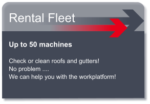 Up to 50 machines  Check or clean roofs and gutters! No problem ....  We can help you with the workplatform! Rental Fleet