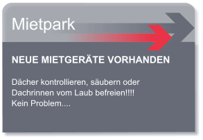 NEUE MIETGERTE VORHANDEN  Dcher kontrollieren, subern oder  Dachrinnen vom Laub befreien!!!! Kein Problem....  Mietpark