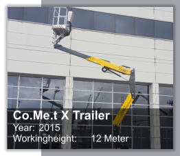 Co.Me.t X Trailer Year: 	2015 Workingheight: 	12 Meter