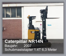 Caterpillar NR14N Baujahr: 	2007 Schubmaststapler 1.4T 6,3 Meter