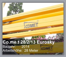 Co.me.t 28/2/13 Eurosky Baujahr: 	2014 Arbeitshhe:  28 Meter