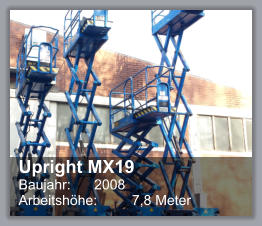 Upright MX19 Baujahr: 	2008 Arbeitshhe: 	7,8 Meter