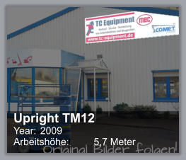 Upright TM12 Year: 	2009 Arbeitshhe: 	5,7 Meter
